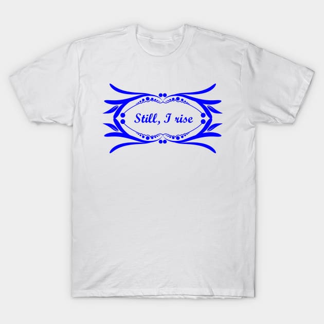 Still I rise T-Shirt by Oopsie Daisy!